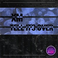 Постер песни XM - Tell It's Over