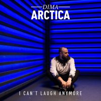 Постер песни Dima Arctica - I Can't Laugh Anymore