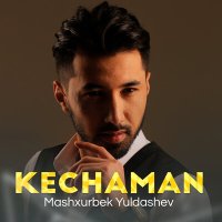 Постер песни Машхурбек Юлдашев - Kechaman