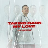 Постер песни DJ DimixeR - Taking Back My Love