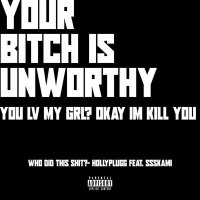 Постер песни hollyplugg, ssskami - YOUR BITCH IS UNWORTHY