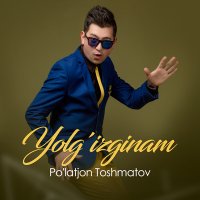 Постер песни Po'latjon Toshmatov - Yolg'izginam