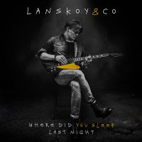 Постер песни Lanskoy & Co. - Where Did You Sleep Last Night (Из сериала "ЛЮСЯ")