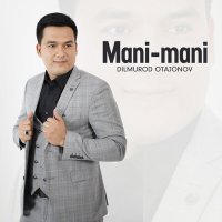 Постер песни Dilmurod Otajonov - Mani-mani
