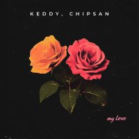 Постер песни Keddy, CHIPSAN - My Love