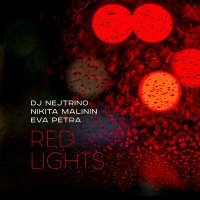 Постер песни DJ Nejtrino, Никита Малинин, Eva Petra - Red Lights