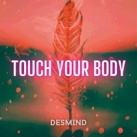 Постер песни DESMIND - Touch Your Body