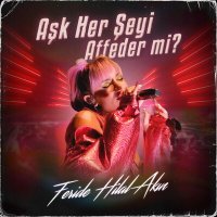 Постер песни Feride Hilal Akın - Aşk Her Şeyi Affeder Mi? (Akustik)