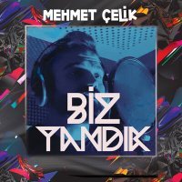 Постер песни Mehmet Çelik - Biz Yandık