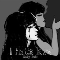 Постер песни Baby Cute - I Hate Love