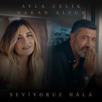 Постер песни Ayla Çelik, Hakan Altun - Seviyoruz Hâlâ