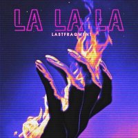 Постер песни Lastfragment - La La La