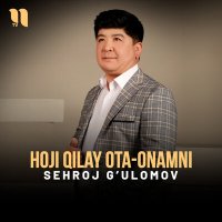 Постер песни Sehroj G’ulomov - Hoji qilay ota-onamni