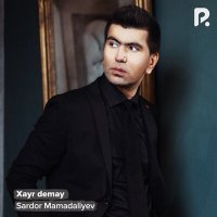 Постер песни Сардор Мамадалиев - Xayr demay
