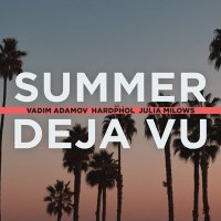 Постер песни Vadim Adamov, Hardphol, Julia Milows - Summer deja vu