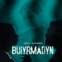 Постер песни Aidyn Zhumakhan, Raiymbek - Buiyrmadyn=