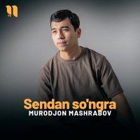 Постер песни Murodjon Mashrabov - Sendan so'ngra