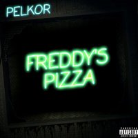 Постер песни PELKOR - FREDDY'S PIZZA