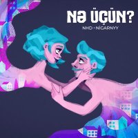 Постер песни NHD, Nigarnyy - Nə Üçün