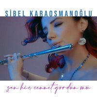 Постер песни Sibel Karaosmanoğlu - Sen Hiç Cennet Gördün Mü