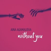 Постер песни Aina Agamalieva - Without You