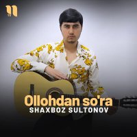 Постер песни Shaxboz Sultonov - Ollohdan so'ra