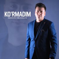 Постер песни Naimjon Obloqulov - Ko'rmadim