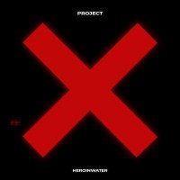 Постер песни Heroinwater - PROJECT X