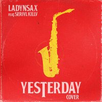 Постер песни Ladynsax, SERIVL KILLV - Yesterday