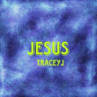 Постер песни TraceyJ - Jesus