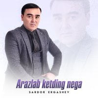 Постер песни Sardor Ergashev - Arazlab ketding nega