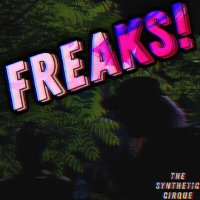 Постер песни The Synthetic Cirque - Freaks!