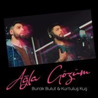 Постер песни Kurtuluş Kuş & Burak Bulut - Ağla Gözüm