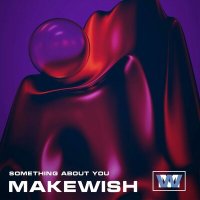 Постер песни Makewish - Something About You