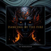 Постер песни DJ KOMANDOR - DANCING BY THE FIRE