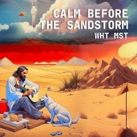 Постер песни Wht Mst - Calm before the Sandstorm