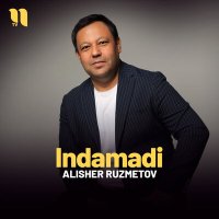 Постер песни Alisher Ruzmetov - Indamadi