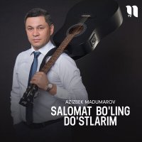 Постер песни Azizbek Madumarov - Salomat bo'ling do'stlarim