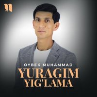 Постер песни Oybek Muhammad - Yuragim yig'lama