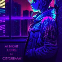 Постер песни CITYDREAMY - All Night Long