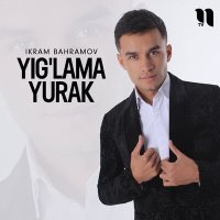 Постер песни Ikram Bahramov - Yig'lama yurak