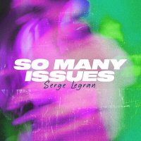 Постер песни Serge Legran - So Many Issues