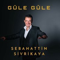 Постер песни Sebahattin Sivrikaya - Güle Güle