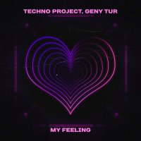 Постер песни Techno Project, Geny Tur - My Feeling
