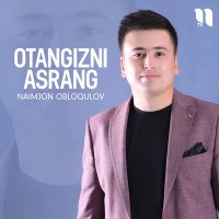 Постер песни Naimjon Obloqulov - Otangizni asrang