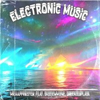 Постер песни Mr.Happriestok, SHXDXWMXNE, GREENXUIPLAYA - Electronic Music