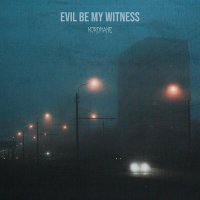 Постер песни kordmane - Evil Be My Witness