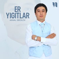 Постер песни Akmal Isroilov - Er yigitlar