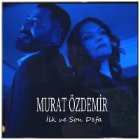 Постер песни Murat Özdemir - İlk Ve Son Defa