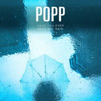 Постер песни POPP - Have You Ever Seen The Rain